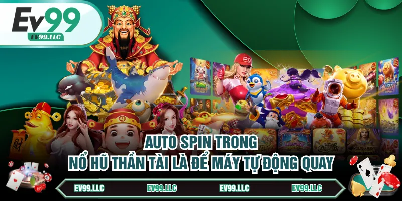 Nổ Hũ Thần Tài - Bí Kíp Săn Jackpot Khủng Từ Cao Thủ 4 Auto Spin trong Nổ Hũ Thần Tài là để máy tự động quay