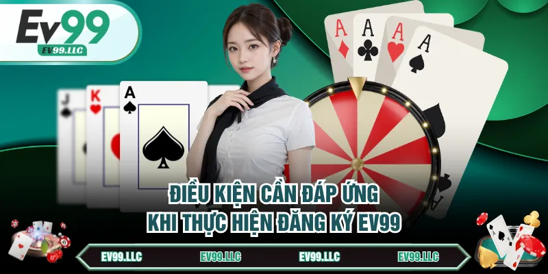 Hướng Dẫn Đăng Ký EV99 Tạo Tài Khoản Cực Nhanh Chóng 3 Điều kiện cần đáp ứng khi thực hiện đăng ký EV99
