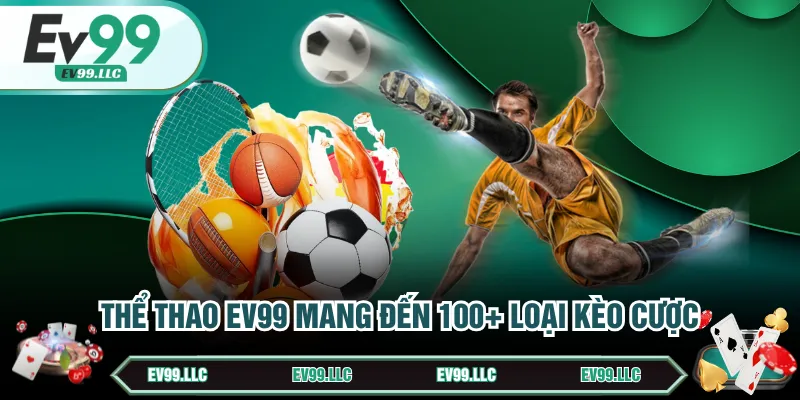 Thể thao EV99 mang đến 100+ loại kèo cược